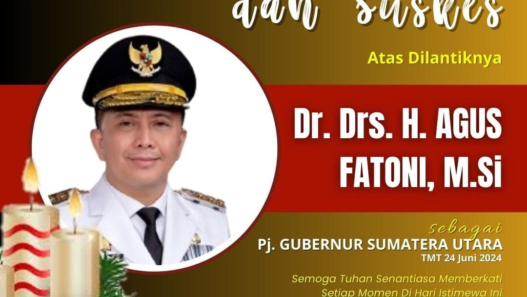 Selamat dan Sukses Atas Dilantiknya Dr. Drs H. Agus Fatoni, M.Si Sebagai PJ Gubernur Sumatera Utara 