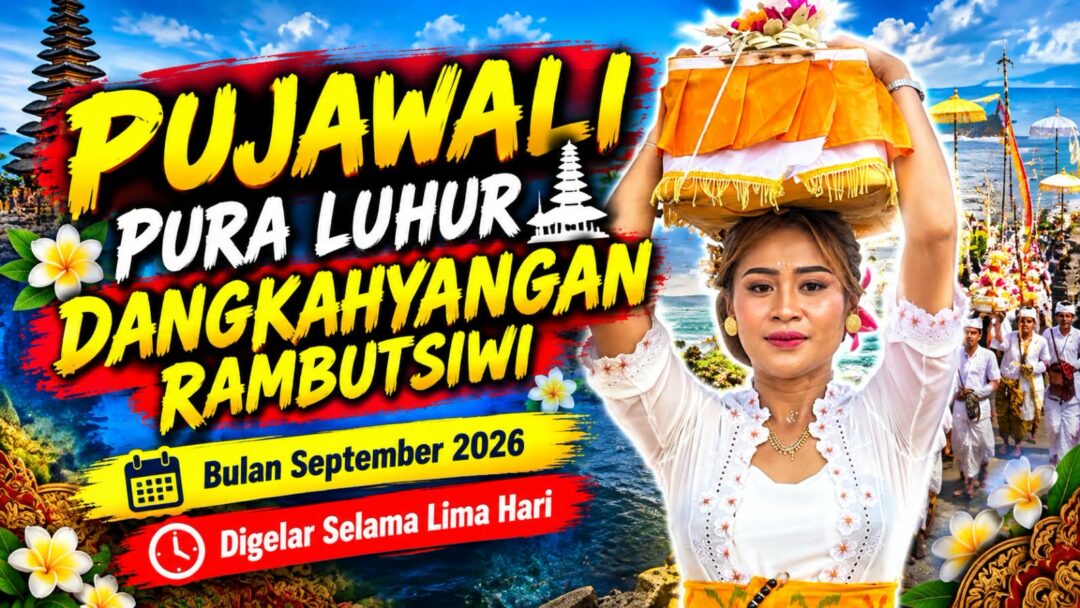 PUJAWALI PURA LUHUR DANGKAHYANGAN RAMBUTSIWI BULAN SEPTEMBER 2026 DIGELAR LIMA HARI